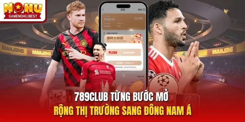 789CLUB từng bước mở rộng thị trường sang Đông Nam Á