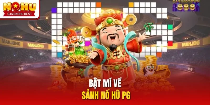 Bật mí về sảnh nổ hũ PG