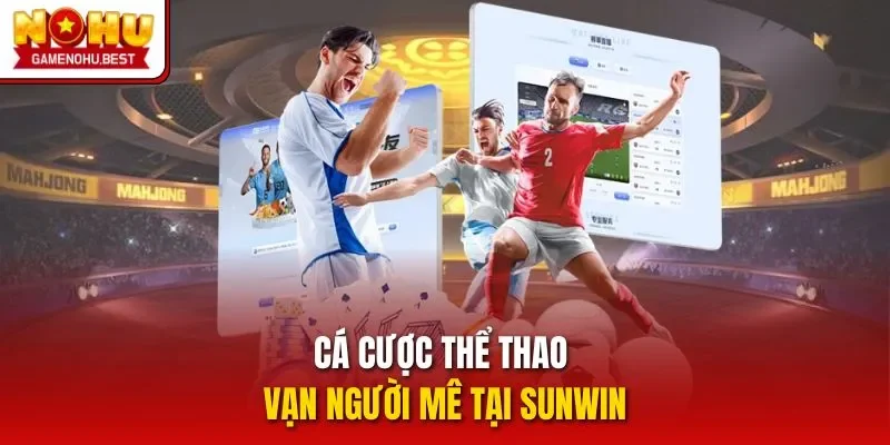 Cá cược thể thao vạn người mê tại Sunwin