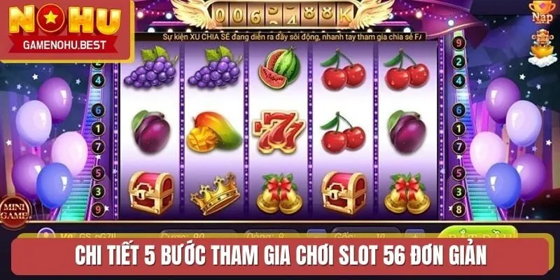 Chi tiết 5 bước tham gia chơi slot 56 đơn giản