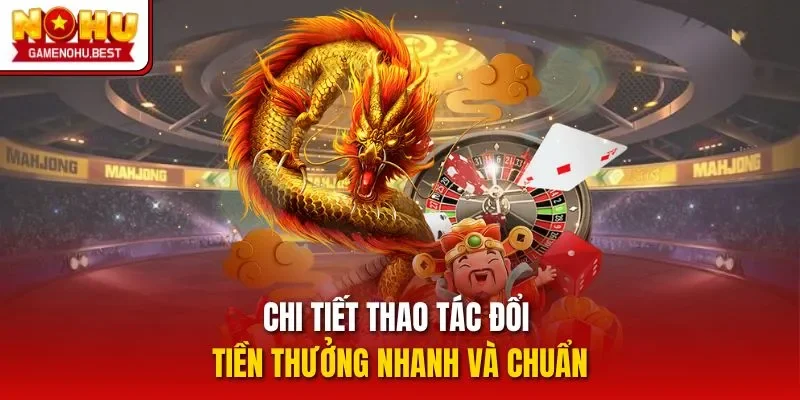 Chi tiết thao tác đổi tiền thưởng nhanh và chuẩn