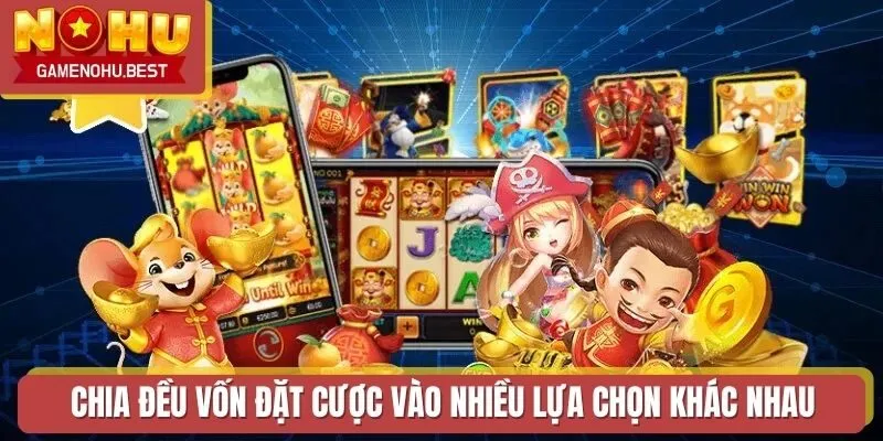 Chia đều vốn đặt cược vào nhiều lựa chọn khác nhau