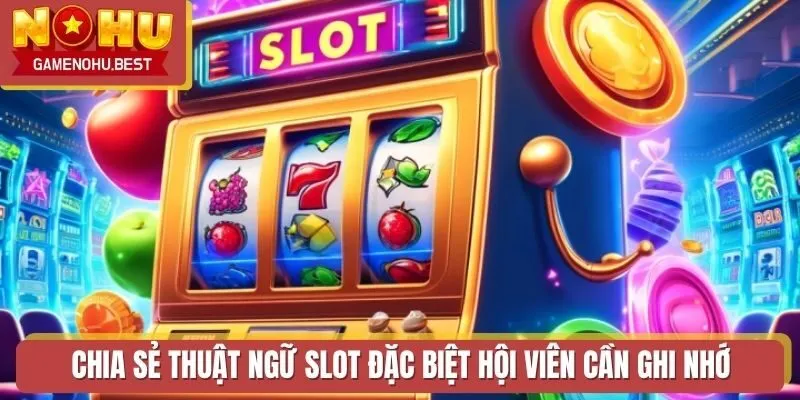 Chia sẻ thuật ngữ slot đặc biệt hội viên cần ghi nhớ