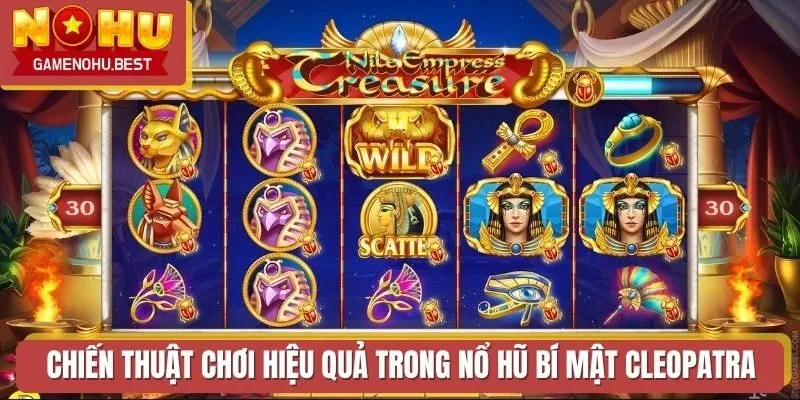 Chiến thuật chơi hiệu quả trong Nổ Hũ Bí Mật Cleopatra