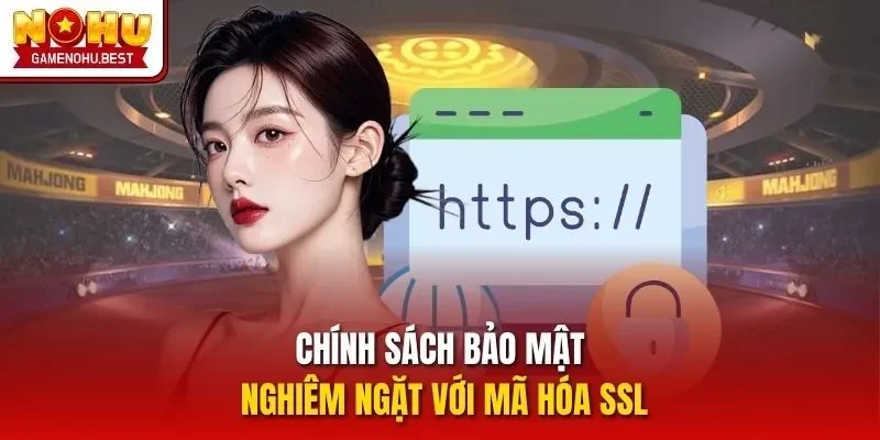Chính sách bảo mật nghiêm ngặt với mã hóa SSL
