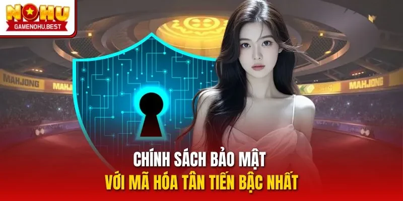 Chính sách bảo mật với mã hóa tân tiến bậc nhất