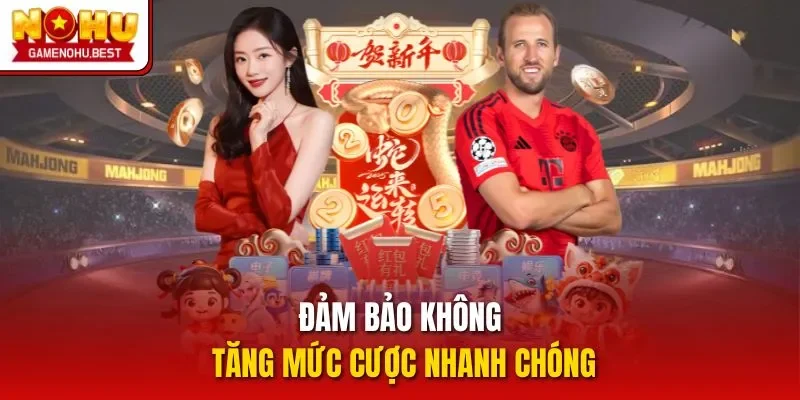 Đảm bảo không tăng mức cược nhanh chóng