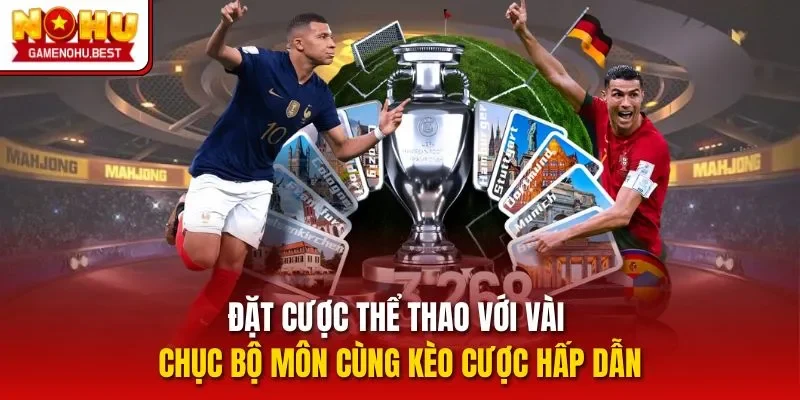 Đặt cược thể thao với vài chục bộ môn cùng kèo cược hấp dẫn