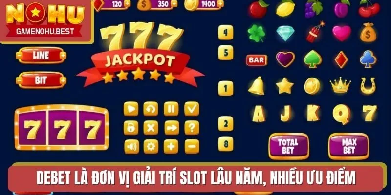 DEBET là đơn vị giải trí slot lâu năm, nhiều ưu điểm