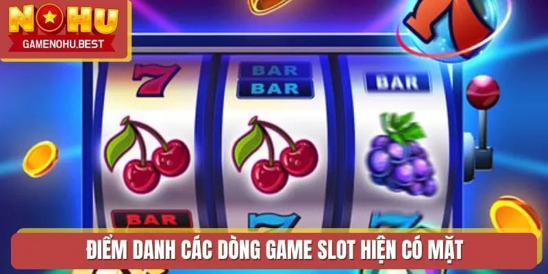 Điểm danh các dòng game slot trục tuyến hiện có mặt