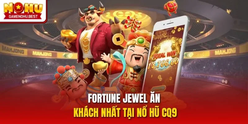 Fortune Jewel ăn khách nhất tại nổ hũ CQ9