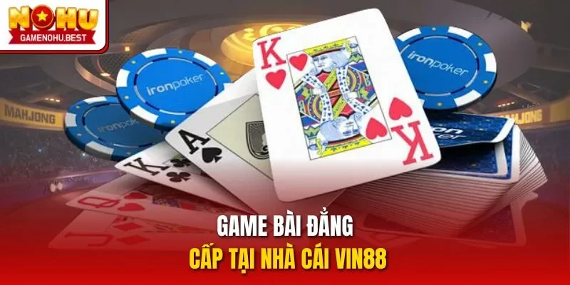 Game bài đẳng cấp tại nhà cái VIN88