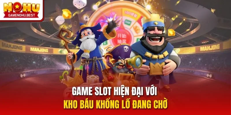 Game slot hiện đại với kho báu khổng lồ đang chờ