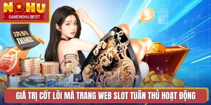 Giá trị cốt lõi mà trang web slot tuân thủ khi hoạt động