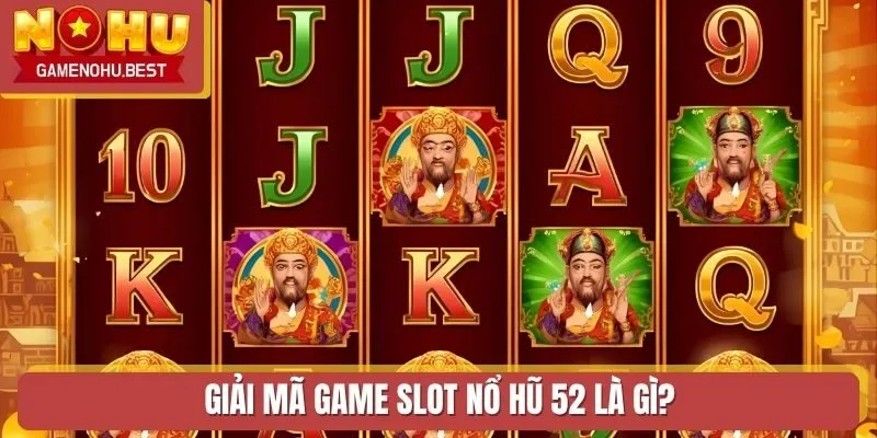 Giải mã game slot Nổ Hũ 52 là gì?
