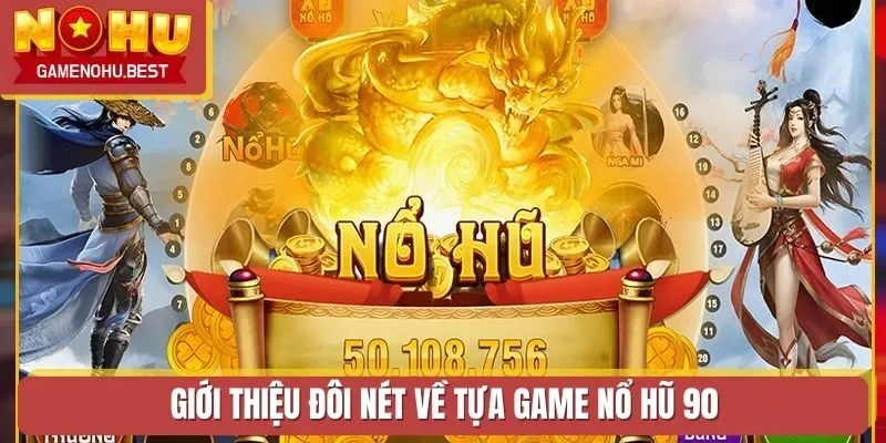 Giới thiệu đôi nét về tựa game Nổ Hũ 90