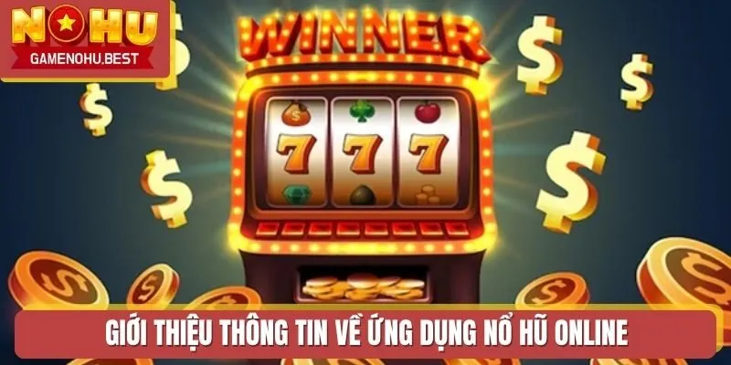 Giới thiệu thông tin về ứng dụng nổ hũ online