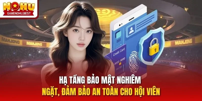Hạ tầng bảo mật nghiêm ngặt, đảm bảo an toàn cho hội viên