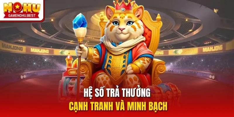 Hệ số trả thưởng cạnh tranh và minh bạch