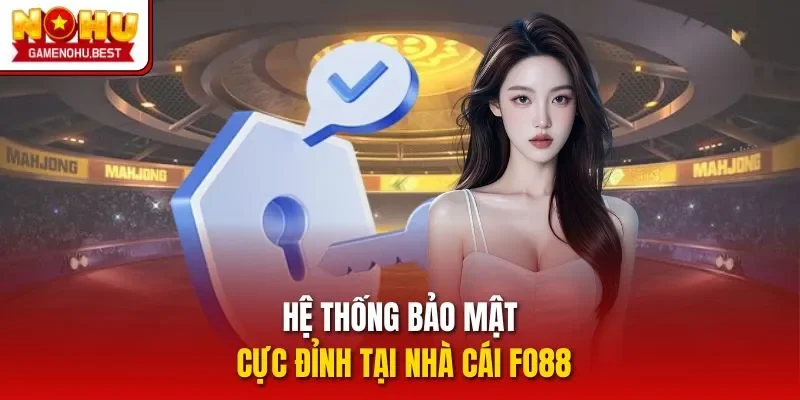 Hệ thống bảo mật cực đỉnh tại nhà cái FO88