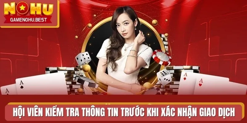 Hội viên kiểm tra thông tin trước khi xác nhận giao dịch