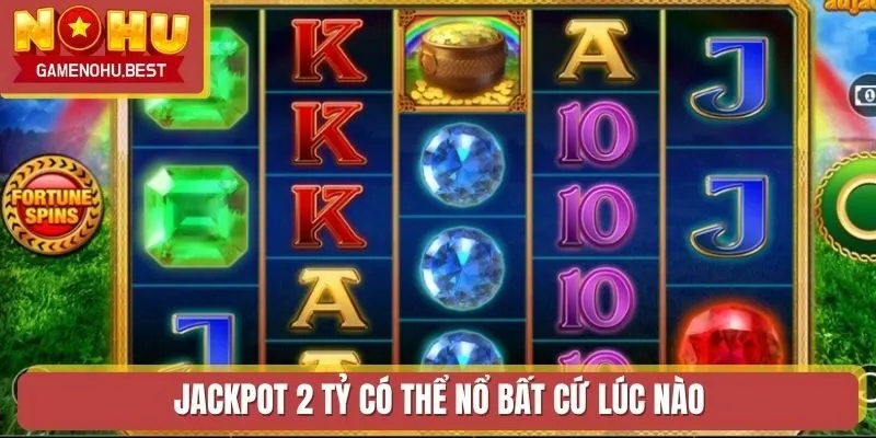 Jackpot 2 tỷ có thể nổ bất cứ lúc nào