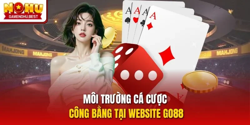 Môi trường cá cược công bằng tại website GO88