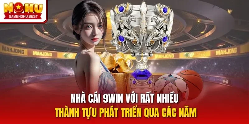 Nhà cái 9WIN với rất nhiều thành tựu phát triển qua các năm