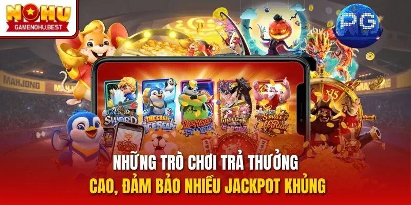 Những trò chơi trả thưởng cao, đảm bảo nhiều jackpot khủng