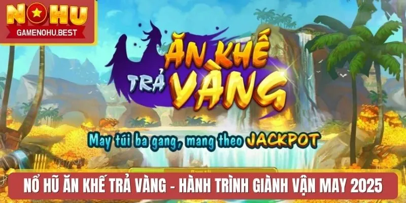 Nổ Hũ Ăn Khế Trả Vàng