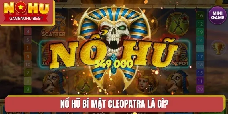 Nổ Hũ Bí Mật Cleopatra là gì?
