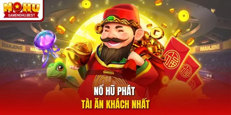 Nổ hũ Phát tài ăn khách nhất