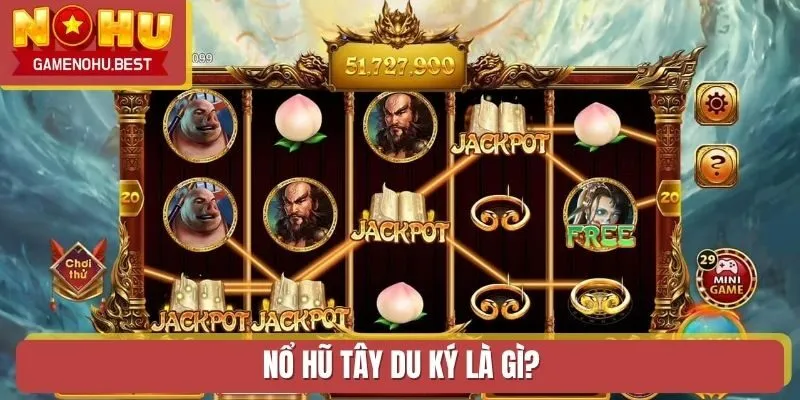 Nổ Hũ Tây Du Ký là gì?