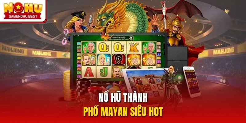 Nổ hũ thành phố Mayan siêu hot