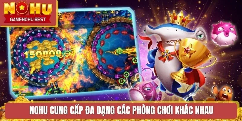 nohu cung cấp đa dạng các phòng chơi khác nhau