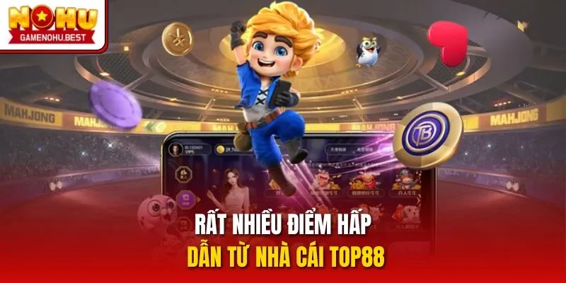 Rất nhiều điểm hấp dẫn từ nhà cái TOP88