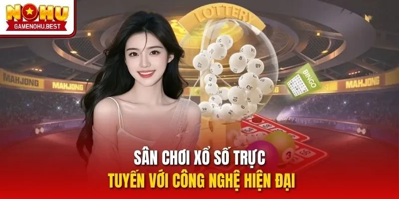 Sân chơi xổ số trực tuyến với công nghệ hiện đại