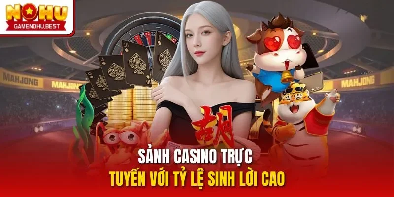 Sảnh casino trực tuyến với tỷ lệ sinh lời cao