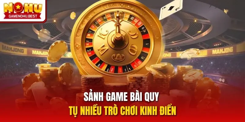 Sảnh game bài quy tụ nhiều trò chơi kinh điển