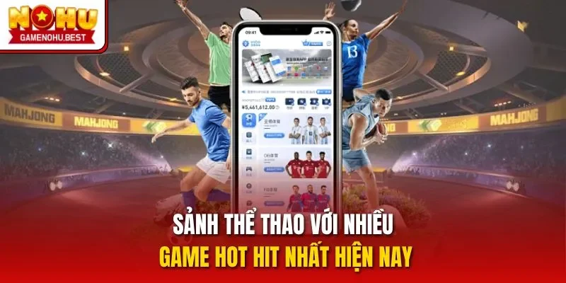 Sảnh thể thao với nhiều game hot hit nhất hiện nay