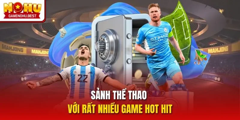 Sảnh thể thao với rất nhiều game hot hit