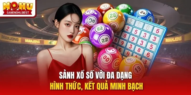 Sảnh xổ số với đa dạng hình thức, kết quả minh bạch