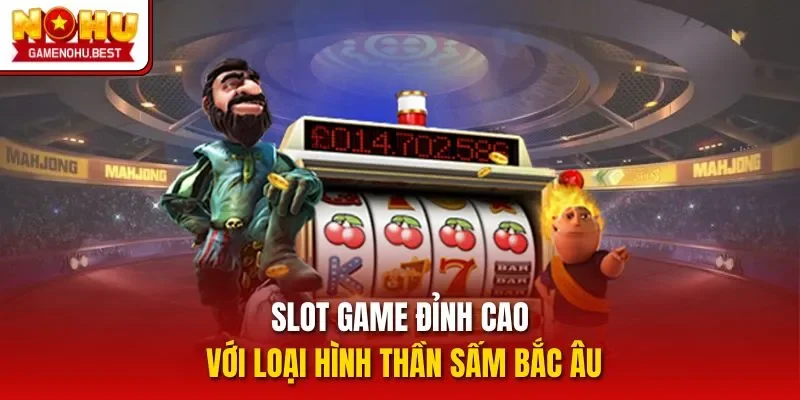 Slot game đỉnh cao với loại hình Thần Sấm Bắc Âu