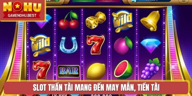 Slot thần tài mang đến may mắn, tiền tài cho người chơi