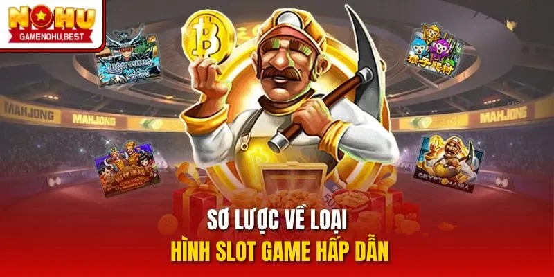 Sơ lược về loại hình slot game hấp dẫn