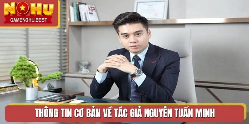 Thông tin cơ bản về tác giả Nổ Hũ Nguyễn Tuấn Minh