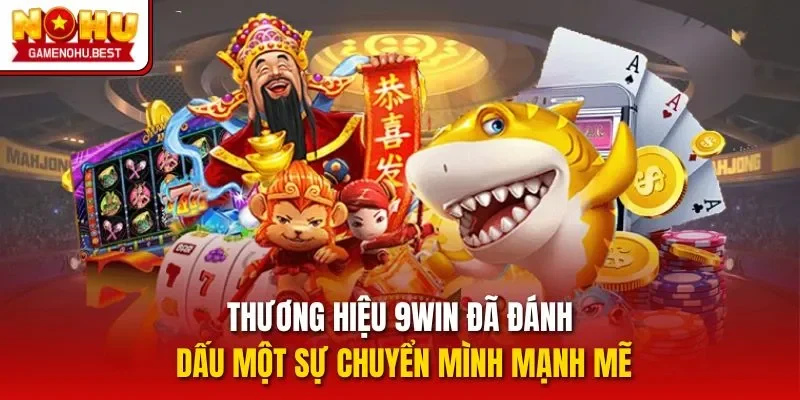 Thương hiệu 9WIN đã đánh dấu một sự chuyển mình mạnh mẽ