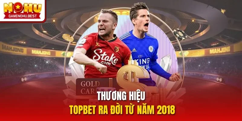 Thương hiệu TOPBET ra đời từ năm 2018