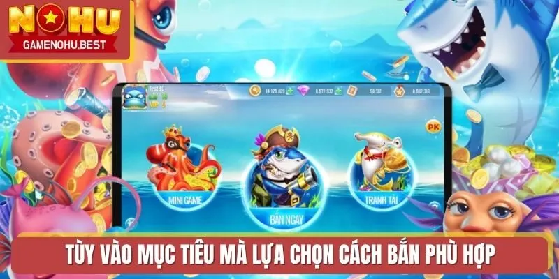 Tùy vào mục tiêu mà lựa chọn cách bắn phù hợp