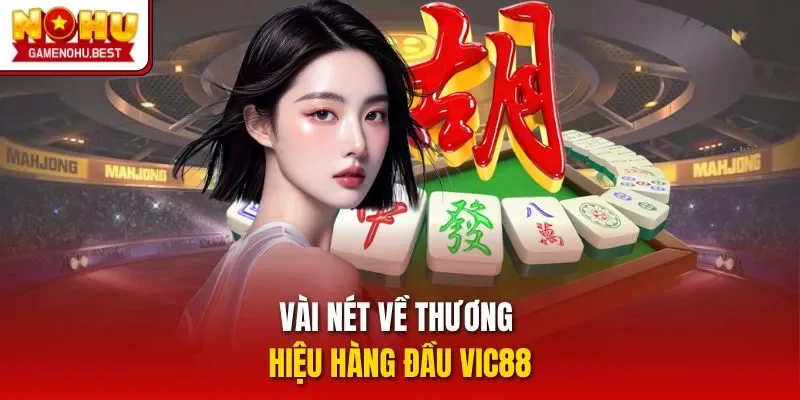 Vài nét về thương hiệu hàng đầu VIC88